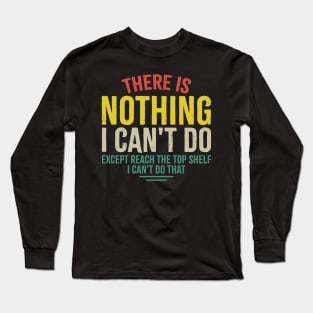 There Is Nothing I Cant Do Long Sleeve T-Shirt